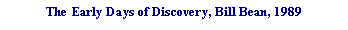 Text Box: The Early Days of Discovery, Bill Bean, 1989